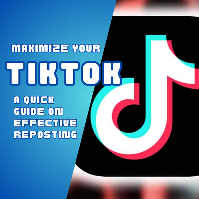 Maximize Your TikTok A Quick Guide on Effective Reposting | PDF