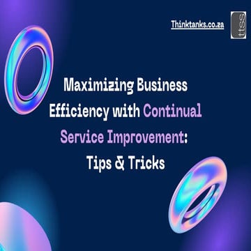 Maximizing Business Efficiency with Continual Service Improvement Tips and Tr...