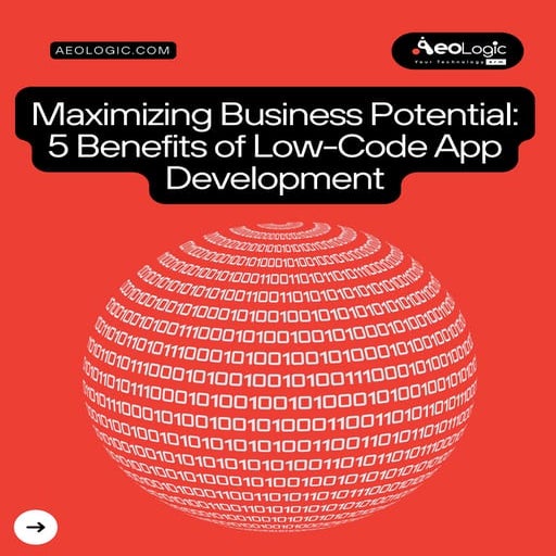 Maximizing Business Potential- 5 Benefits of Low-Code App Development ...
