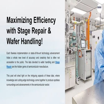 Maximizing Efficiency with Stage Repair & Wafer Handling.pptx