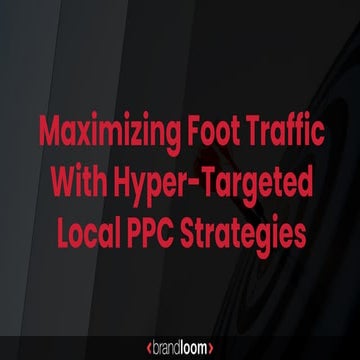 Maximizing Foot Traffic With Hyper-Targeted Local PPC Strategies.pdf