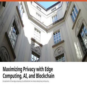 Maximizing Privacy with Edge Computing, AI, and Blockchain.pptx