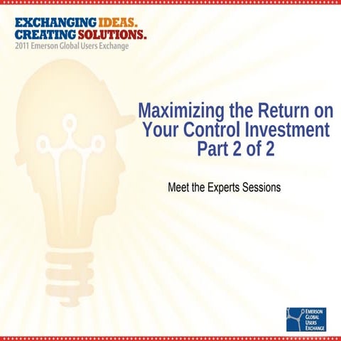 Maximizing the return on your control investment meet the experts sessions part2