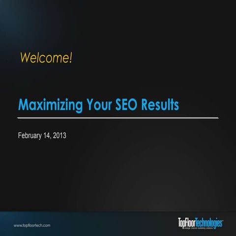 Maximizing Your SEO Results Seminar 2-14-2013
