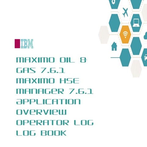 Maximo Oil and Gas 7.6.1 HSE: Operator Log overview | PPT