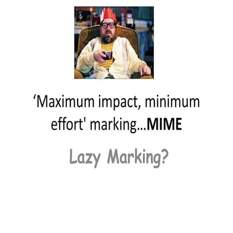 Maximum impact minimum effort marking