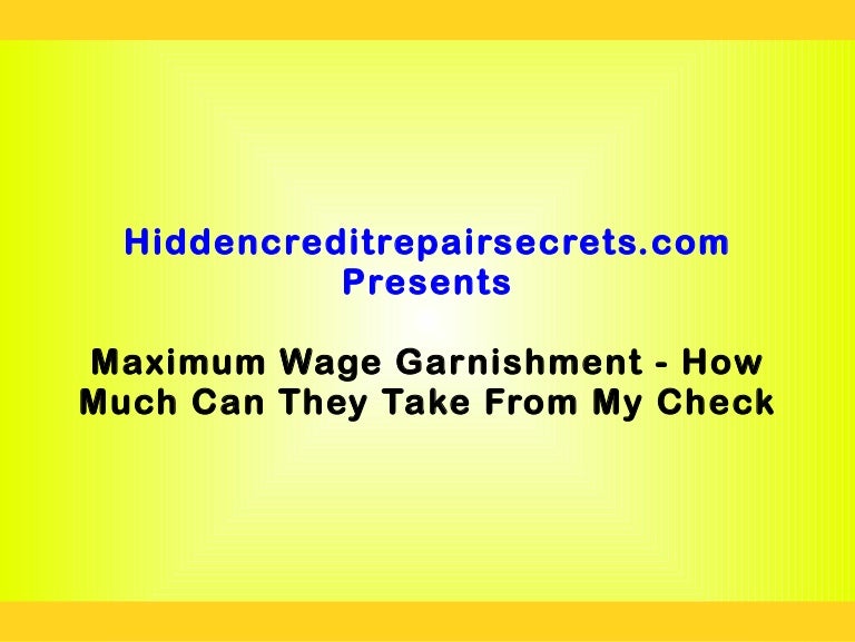 Maximum wage garnishment how much can they take from my check