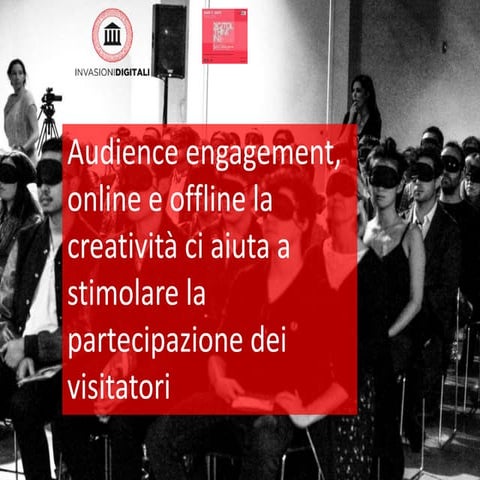 Audience engagement, online e offline la creatività ci aiuta a stimolare la p...