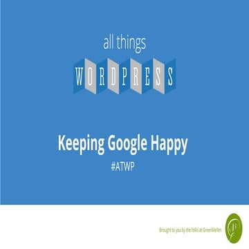 Keeping Google Happy - May 18, 2017 Meetup