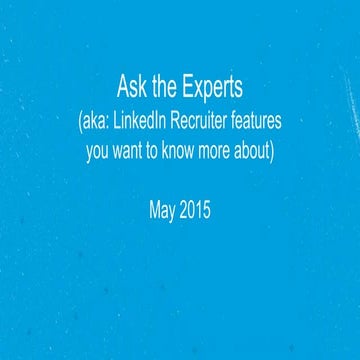 Ask the Experts about LinkedIn Recruiter - May 2015 [WEBINAR]