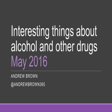 Interesting things about alcohol and other drugs - May 2016