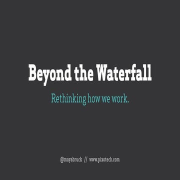 Beyond the Waterfall: Rethinking How we Work