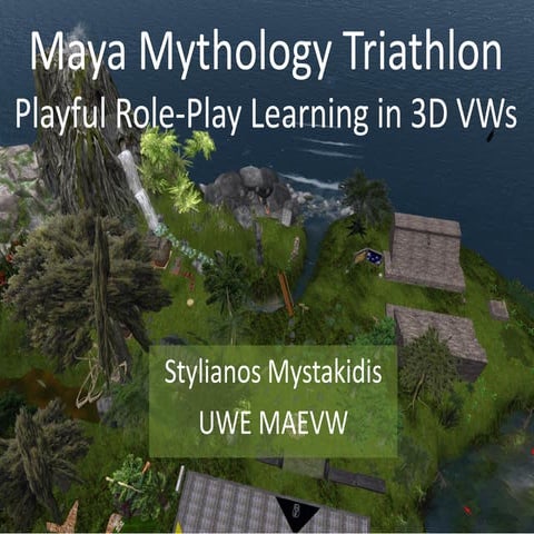 Maya Mythology Triathlon Playful Role-Play Learning in 3d Virtual Worlds