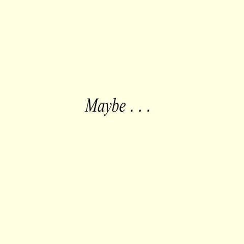 Maybe...