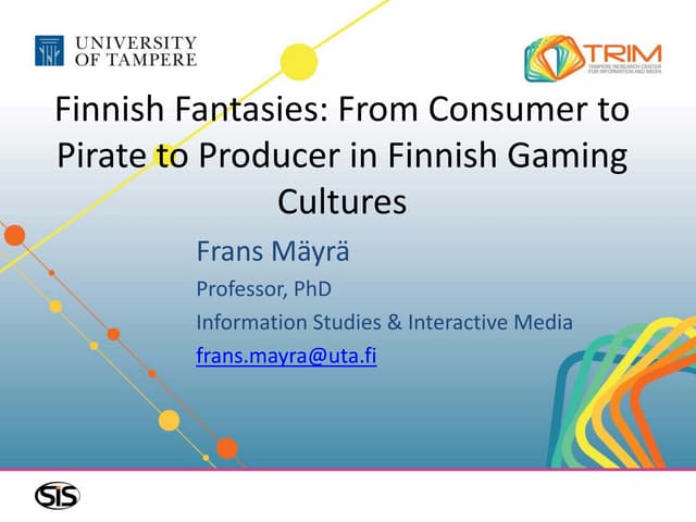 Frans Mäyrä: "Finnish Fantasies: From Consumer to Pirate to Producer in Finni...