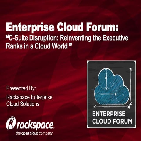 Enterprise Cloud Forum: C-Suite Disruption Reinventing the Executive Ranks in...