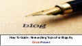 How To Guide : Researching Topics For Blogs