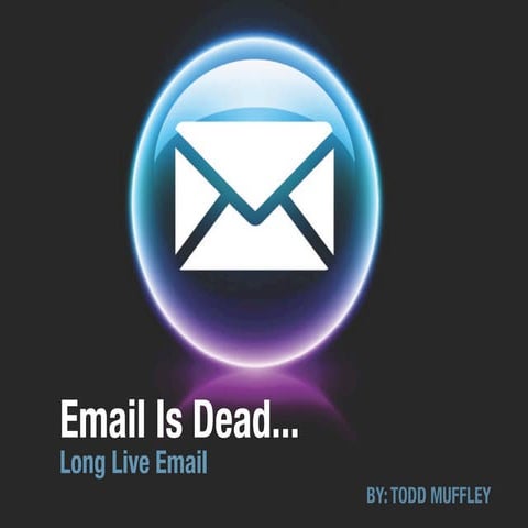 Email is Dead...Long Live Email