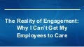 The Reality of Engagement: Why I Can’t Get My Employees to Care