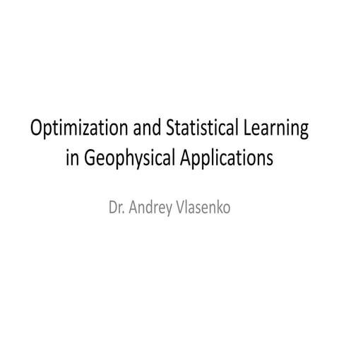 Optimization and Statistical Learning in Geophysical Applications 