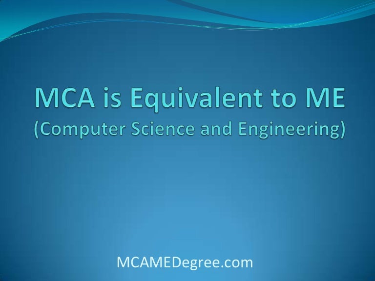 MCA is Equivalent to ME (CSE) MTech
