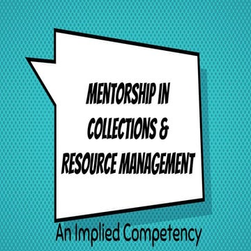 Mentorship in Collections & Resource Management: An Implied Competency