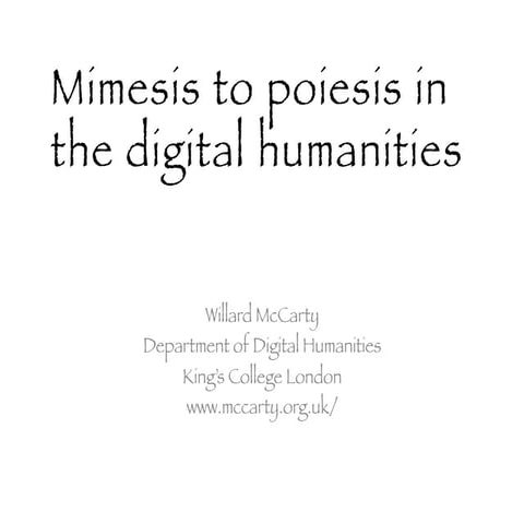 Prof. Willard McCarty - Mimesis to poesis in the Digital Humanities