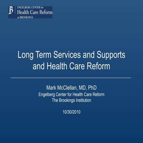 Dr. Mark McClellan Presentation on Health Reform and Long-Term Care 