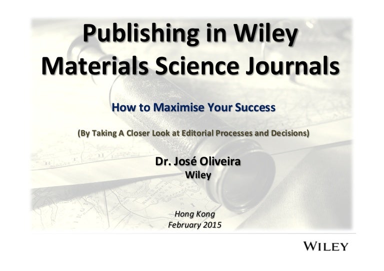 Publishing in Wiley Materials Science Journals Wiley (February 2015)