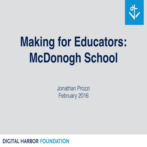 Making for Educators: McDonogh School Presentation