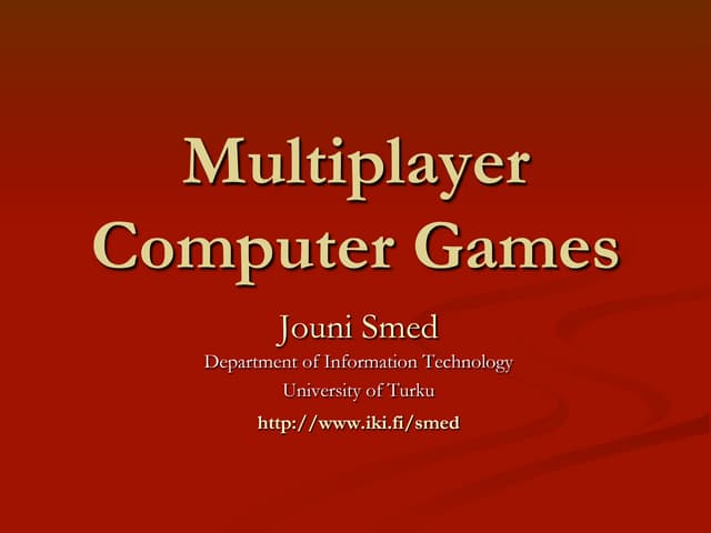 Multiplayer Computer Games - lecture slides 2013