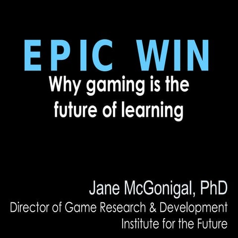 Epic Win - Why Gaming is the Future of Learning