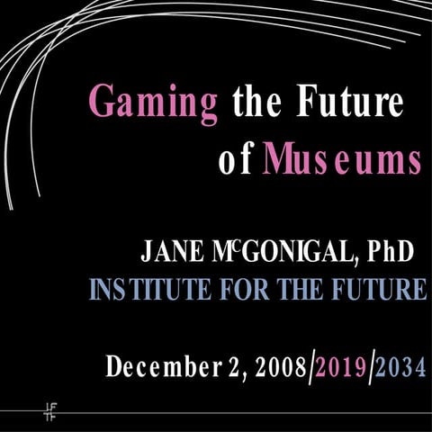 Gaming the Future of Museums - a lecture by Jane McGonigal