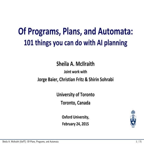 Sheila Mcllraith: Of Programs, Plans, and Automata: 101 things you can do wit...