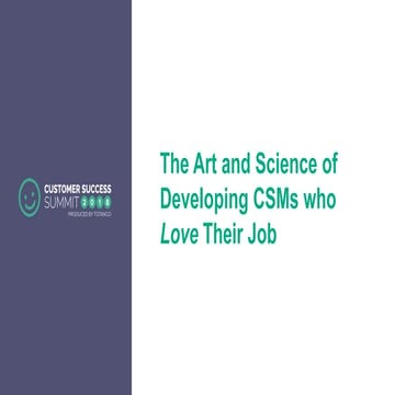 The Art and Science of Developing CSMs That Love Their Job - CSSummit18