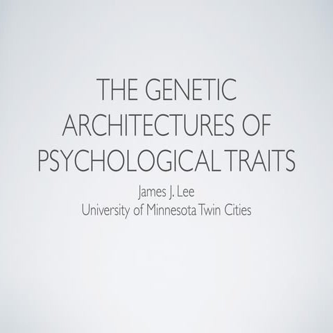 THE GENETIC ARCHITECTURES OF PSYCHOLOGICAL TRAITS
