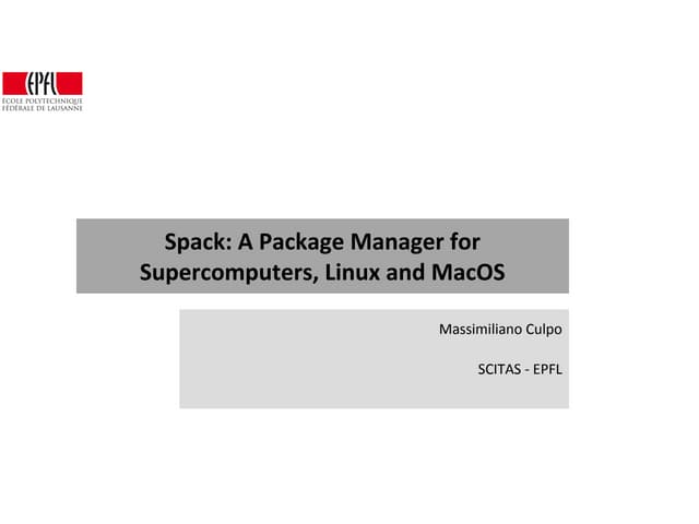 SPACK: A Package Manager for Supercomputers, Linux, and MacOS