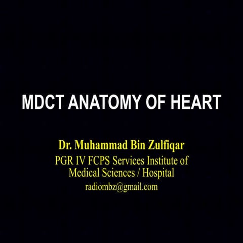 MDCT Anatomy of Heart Dr. Muhammad Bin Zulfiqar 