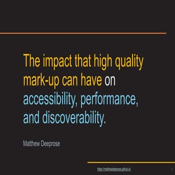 The impact that high quality mark-up can have on accessibility, performance, ...