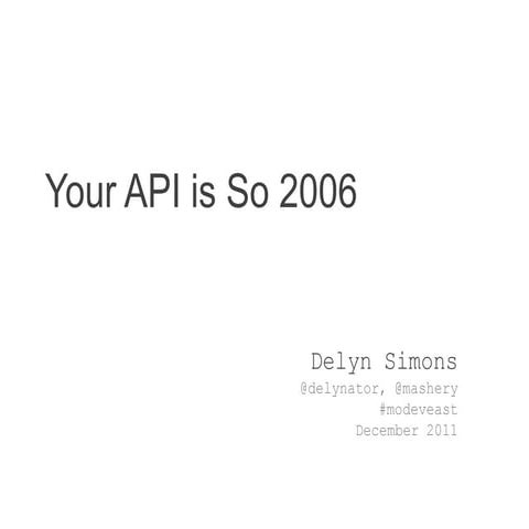 Your API is So 2006 - MoDevEast 2011