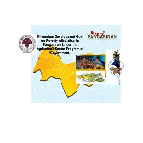 MILLENIUM DEVELOPMENT GOAL ON POVERTY ALLEVIATION IN PANGASINAN: AGRICULTURE ...