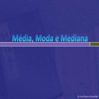 Estatísticas: Média, Moda e Mediana