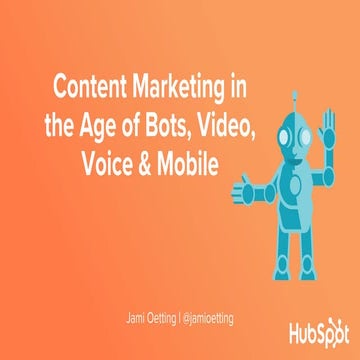 Content Marketing in the Age of Bots, Video, Voice & Mobile