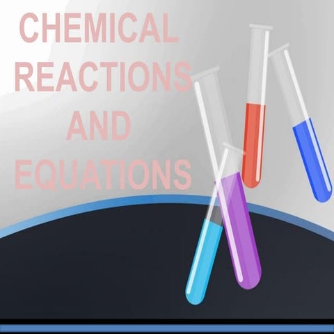 CHEMICAL REACTIONS AND EQUATIONS | PPT