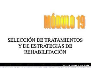 MÓDULO 19: SELECCIÓN DE TRATAMIENTOS Y ESTRATEGIAS DE REHABILITACIÓN - FERNANDO SÁNCHEZ SABOGAL