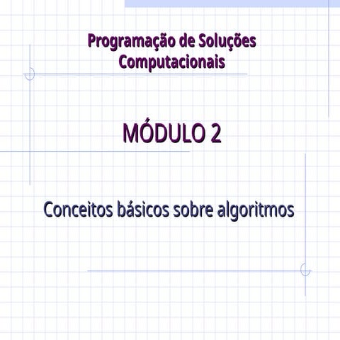 Módulo 2 - Conceitos básicos sobre algoritmos.ppt