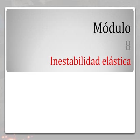 Módulo 8 (inestabilidad elástica)