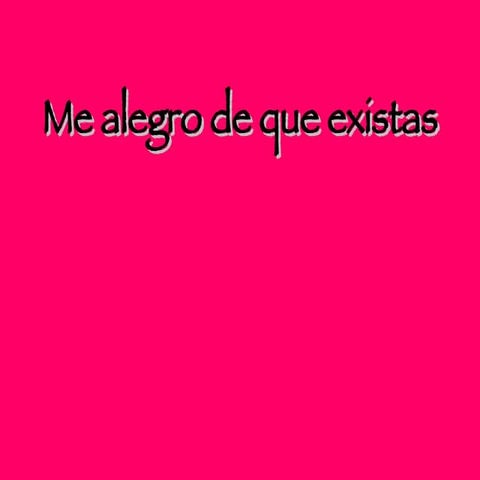 Me Alegro De Que Existas | PPT