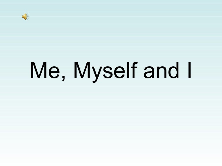 Me Myself And I Me Myself And I