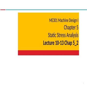 ME301 232 L10-L13 Chap 5 Static Stress Analysis (v2).pptx
